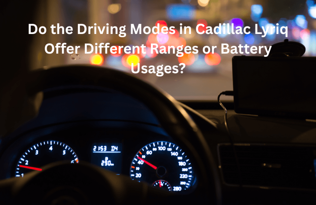 Do the Driving Modes in Cadillac Lyriq Offer Different Ranges or Battery Usages?